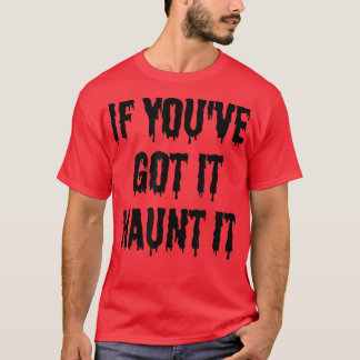 Wenn du es got hast, spucke es - lustig geiles Hal T-Shirt