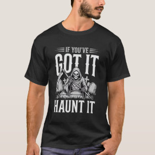 Wenn du es hast, spuke es Halloween Sensenmann T-Shirt