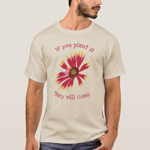 Wenn du es Pflanze, werden sie kommen T-Shirt