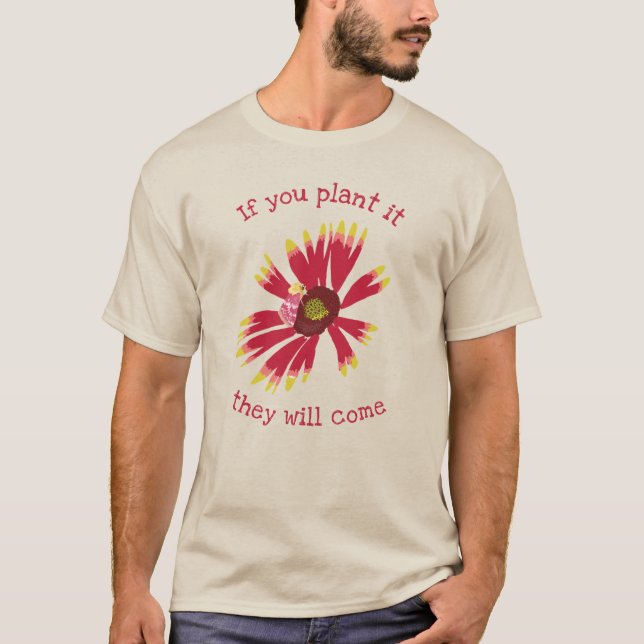 Wenn du es Pflanze, werden sie kommen T-Shirt (Vorderseite)