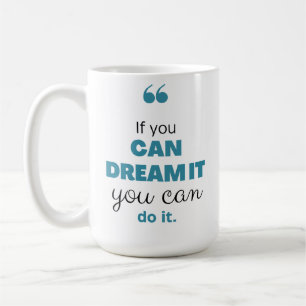 "Wenn du es träumen kannst, kannst du es tun" Insp Kaffeetasse