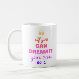 "Wenn du es träumen kannst, kannst du es tun" Mode Kaffeetasse