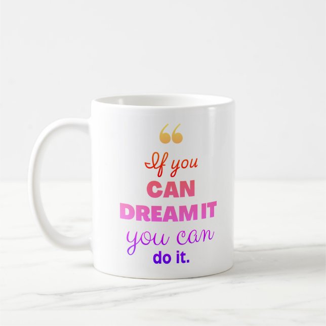 "Wenn du es träumen kannst, kannst du es tun" Mode Kaffeetasse (Links)