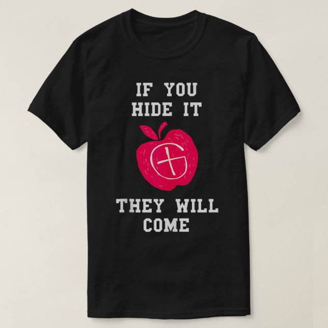 Wenn du es versteckst, werden sie Schätze erfassen T-Shirt (Design vorne)