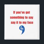 Wenn du etwas Got hast, um es mir zu sagen Magnet<br><div class="desc">Wenn du etwas Got hast,  um es mir zu sagen</div>