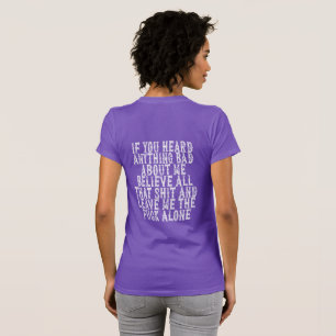 Wenn du etwas Schlechtes an mir gehört hast, glaub T-Shirt