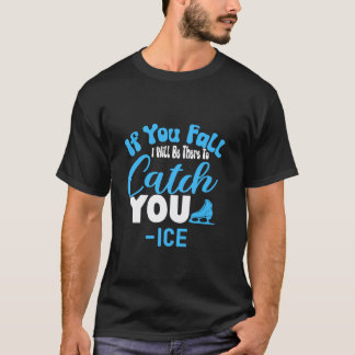 Wenn du fällst, werde ich da sein, um dich aufzufa T-Shirt