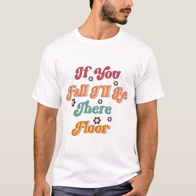 Wenn du fällst, werde ich dort sein T-Shirt (Vorderseite)