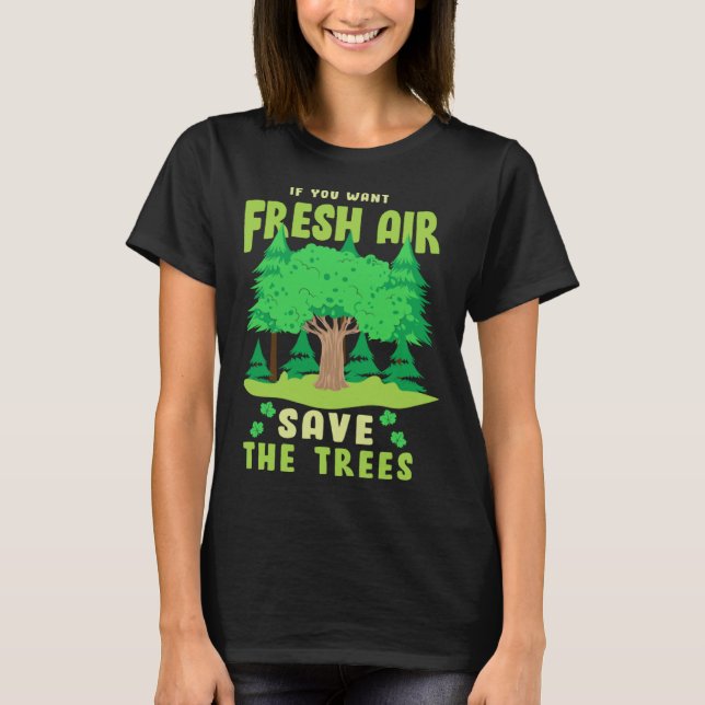Wenn du Fresh Air Will, Rette du die Bäume T-Shirt (Vorderseite)