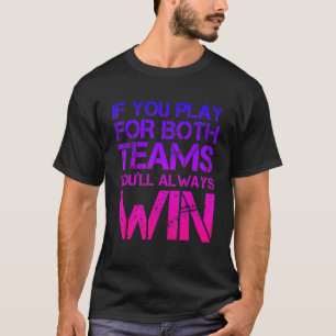 Wenn du für beide Teams spielst, wirst du immer ge T-Shirt