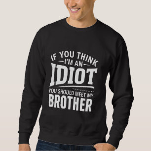 Wenn du für einen Idioten hältst, solltest du mein Sweatshirt