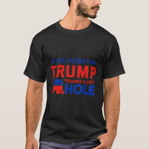 Wenn du für Trump stimmst, vielen Dank' Loch T-Shirt