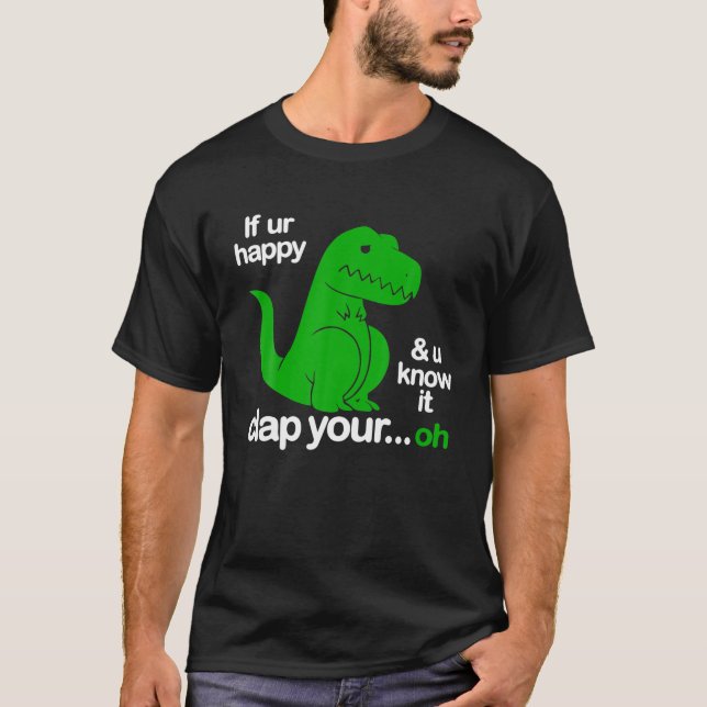 Wenn du glücklich bist und du weißt, dass es dein  T-Shirt (Vorderseite)