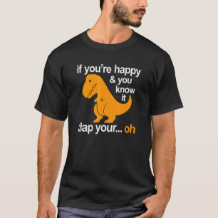 Wenn du glücklich bist und du weißt, dass es deine T-Shirt