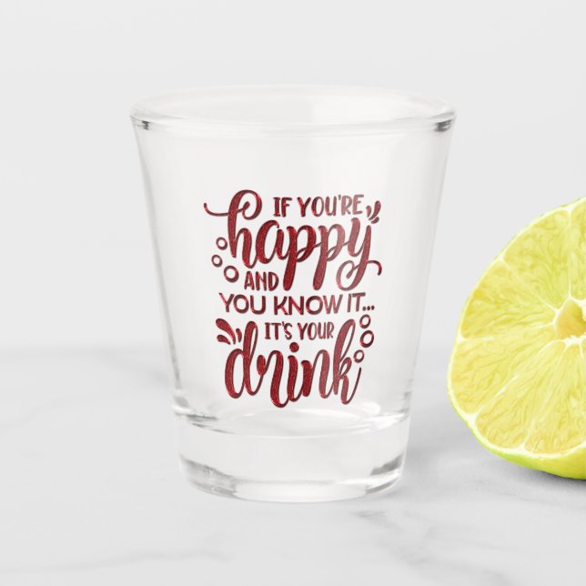 Wenn du glücklich bist und es weißt schnapsglas (Vorderseite)