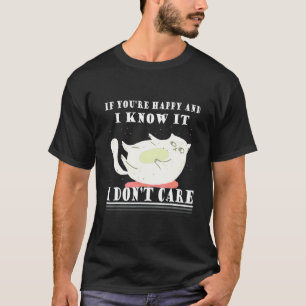 Wenn du glücklich bist und ich weiß es, ist es mir T-Shirt