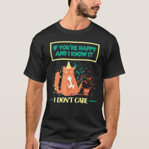 Wenn du glücklich bist und ich weiß, ist es mir eg T-Shirt