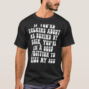 Wenn du hinter meinem Rücken sprichst T-Shirt