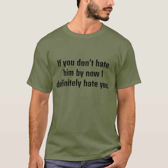 Wenn du ihn jetzt nicht hasst, hasse ich dich defi T-Shirt (Vorderseite)
