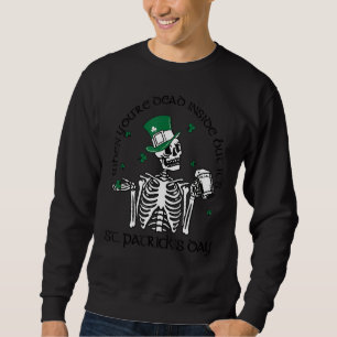 Wenn du im Inneren tot bist, aber es ist St. Patri Sweatshirt