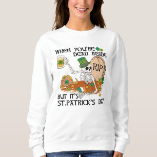 Wenn du im Inneren tot bist, aber es ist St. Patri Sweatshirt