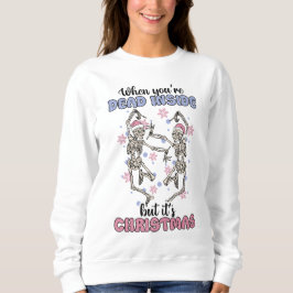 Wenn du im Inneren tot bist, aber es ist Weihnacht Sweatshirt
