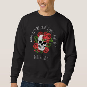 Wenn du innerlich tot bist, aber es ist Valentinst Sweatshirt