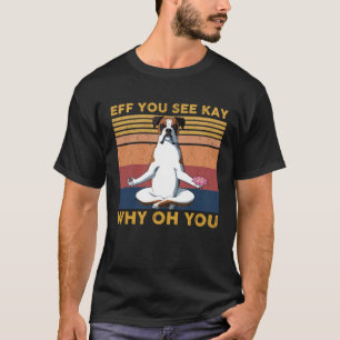Wenn du Kay siehst warum du Boxer Yoga Vintag hast T-Shirt