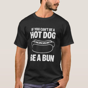 Wenn du kein Hot Dog sein kannst, sei ein Brötchen T-Shirt