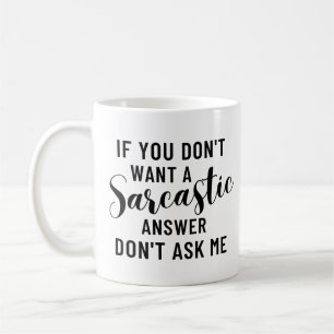 Wenn du keine sarkastische Antwort will, frag mir  Kaffeetasse