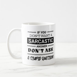 Wenn du keine sarkastische Antwort Will, Frag mir  Kaffeetasse