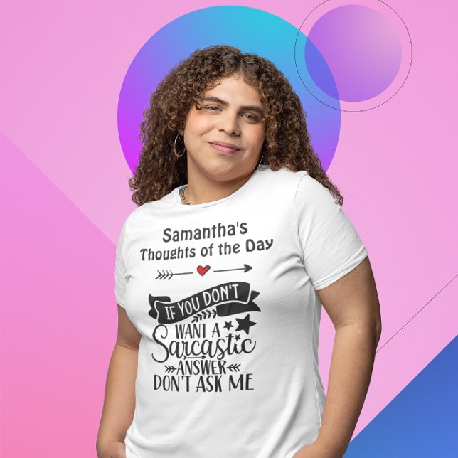 Wenn du keine sarkastische Antwort will, frag mir  T-Shirt (Von Creator hochgeladen)