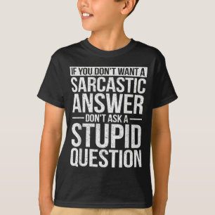 Wenn du keine sarkastische Antwort willst, frag mi T-Shirt