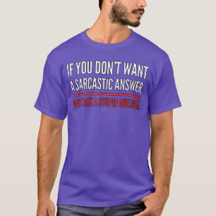 Wenn du keine sarkastische Antwort willst Lustige T-Shirt
