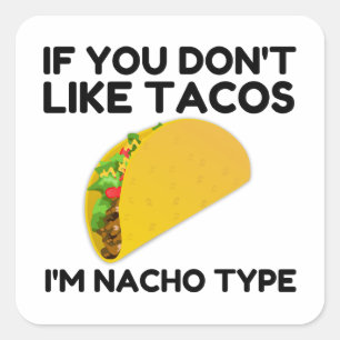 Wenn du keine Tacos magst, bin ich nacho type Quadratischer Aufkleber