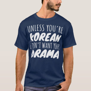 Wenn du Koreanisch bist, Woll ich dein Drama nicht T-Shirt