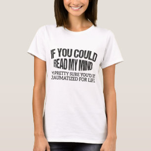 Wenn du mein Mind-Shirt lesen könntest, bin ich m T-Shirt
