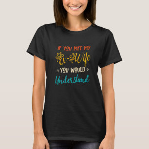 Wenn du meine Ex-Ehefrau kennst, würdest du das k T-Shirt