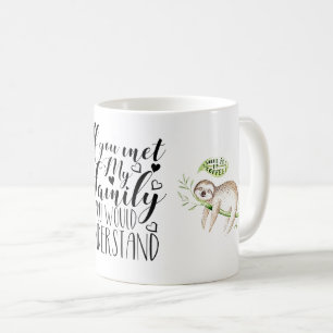 „Wenn du meine Familie kennen würdest, würdest du Kaffeetasse