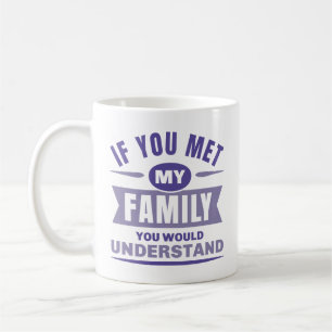 Wenn du meine Familie kennst, würdest du das verst Kaffeetasse