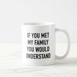 Wenn du meine Familie kennst, würdest du das verst Kaffeetasse