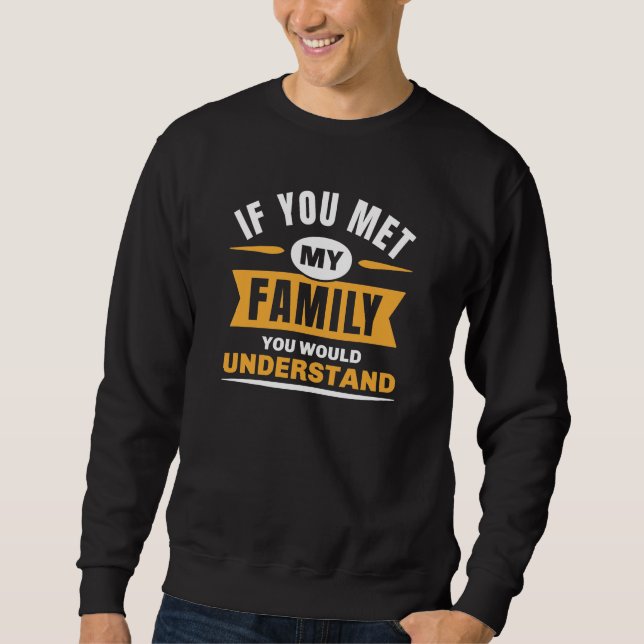 Wenn du meine Familie kennst, würdest du das verst Sweatshirt (Vorderseite)