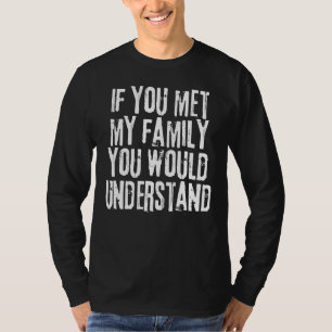 Wenn du meine Familie kennst, würdest du Sarcasti T-Shirt