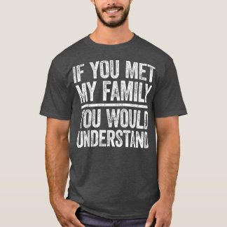 Wenn du meine Familie kennst, würdest du sie verst T-Shirt