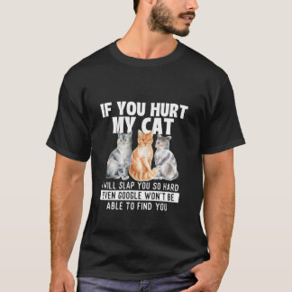 Wenn du meine Katze verletzt hast, werde ich dich  T-Shirt