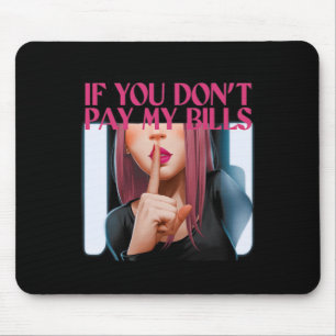 Wenn du meine Rechnungen nicht bezahle Frauen Shh  Mousepad