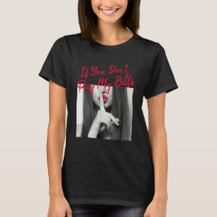 Wenn du meine Rechnungen nicht bezahlst Frauen Shh T-Shirt