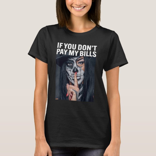 Wenn du meine Rechnungen nicht bezahlst T-Shirt (Vorderseite)