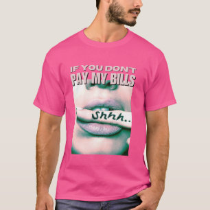 Wenn du meine Rechnungen nicht bezahlst, zeigen Fr T-Shirt