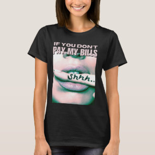 Wenn du meine Rechnungen nicht bezahlst, zeigen Fr T-Shirt